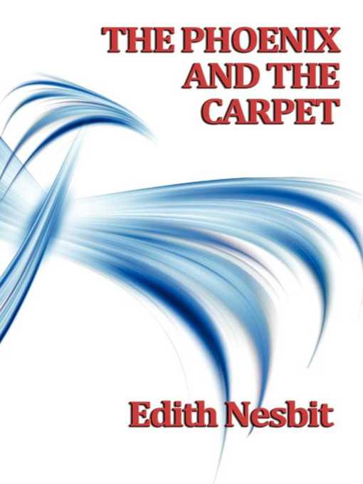Title details for The Phoenix and the Carpet by Edith Nesbit - Wait list
